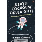 Uzaylı Çocuğum Okula Gitti - B. Emel Tütüncü