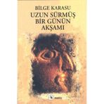 UZUN SÜRMÜŞ BIR GÜNÜN AKŞAMI - BILGE KARASU