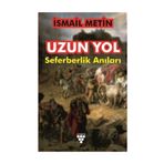 Uzun Yol: Seferberlik Anıları - İsmail Metin
