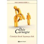 ÜZÜNTÜYÜ BIRAK YAŞAMAYA BAK - DONNA DALE CARNEGIE