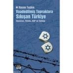 VAADEDİLMİŞ TOPRAKLARA SIKIŞAN TÜRKİYE SIYONIZM, FILISTIN, BOP VE TÜRKİYE - HASAN TAŞKIN