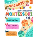 VACANZE! Libro Prescolare Montessori XXL: Pronti per la Prima Elementare con 222+ Attività basate sul Metodo Montessori. Giochi e Passatempi, Tracciare Lettere e Numeri e molto altro | Età 5-6 Anni
