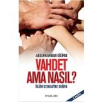 Vahdet Ama Nasıl? - İslam Cemaatine Doğru - Abdurrahman Dilipak