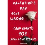 Valentine’s Day Gone Wrong (and Right!): 101 Real Love Stories: Hilarious, Heartwarming, and Unexpected Love Stories to Make You Laugh, Cringe, and ... Questions for Love and Compatibility, Band 4)