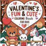Valentine's Fun & Cute Coloring Book for Kids: Adorable and Easy Coloring Pages Featuring Teddy Bears, Unicorns, Love Potions, and More for Kids ages(4-8)
