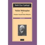 VALIDE MEKTUPLARI VE KİTAPLARI DIŞINDA KALAN HIKAYELER - HALID ZIYA UŞAKLIGİL