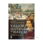 Valide Sultanlar ve Harem - Ahmet Şimşirgil