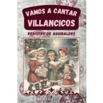 Vamos a cantar villancicos: Cuaderno de registro de aguinaldos para niños y mayores. Apunta los aguinaldos de cada casa, las anécdotas más divertidas y haz felices a tus vecinos en Navidad