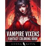 Vampire Vixens: Dark Fantasy Coloring Book for Adults