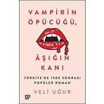 Vampirin Öpücüğü, Aşığın Kanı Türkiye’de 1980 Sonrası Popüler Roman - Veli Uğur