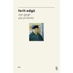 VAN GOGH YÜZ YIL SONRA - FERIT EDGÜ