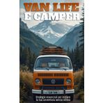Van Life e Camper: strategie essenziali per iniziare la tua avventura senza stress: Guida per principianti: dalla preparazione mentale al viaggio, ... di adattabilità per vivere in camper