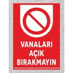 Vanaları Açık Bırakmayın - Uyarı Tabela Levhası 24X34 cm Polikarbon - 24 x 34 cm - 1 Adet