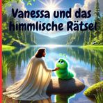 Vanessa und das himmlische Rätsel: Gottes Wege sind oft geheimnisvoll – aber immer voller Liebe