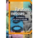 Variations métisses: Dix métaphores pour penser le métissage