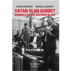 VATAN OLAN GURBET ALMANYA'YA İŞÇİ GÖÇÜNÜN 50. YILI - KENAN MORTAN;MONELLE SARFATI