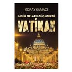 Vatikan - Kadim Sırlarının Güç Merkezi - Koray Kamacı