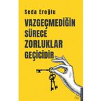 Vazgeçmediğin Sürece Zorluklar Geçicidir Destek Yayınları
