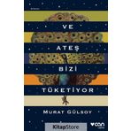 Ve Ateş Bizi Tüketiyor - Murat Gülsoy