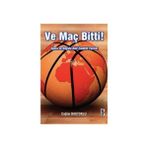 VE MAÇ BITTI! SPORA VE HAYATA DAIR İSABETLİ YAZILAR - ÇAĞLAR BAŞTOKLU