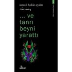 Ve Tanrı Beyni Yarattı - İsmail Hakkı Aydın