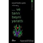 Ve Tanrı Beyni Yarattı - İsmail Hakkı Aydın