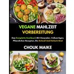 Vegane Mahlzeit Vorbereitung: Das Komplette Kochbuch Mit Gesunden, Vollwertigen, Pflanzlichen Rezepten, Die Schnell Und Einfach Sind