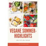 Vegane Sommer-Highlights – ohne Grill, ohne Aufwand: Schnelle vegane Sommerrezepte mit ganz viel Geschmack (Grill- & Sommerrezepte, Band 5)
