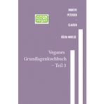 Veganes Grundlagen - Kochbuch / Veganes Grundlagenkochbuch – Teil 3: Leichte vegane Rezepte für jeden Tag – Schritt für Schritt erklärt