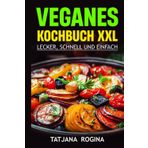 Veganes Kochbuch XXL: Lecker, Schnell und Einfach