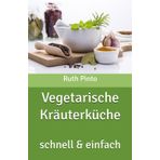 Vegetarische Kräuterküche: schnell & einfach
