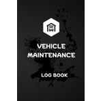 Vehicle Maintenance Log Book: Stay Organized and Prolong Your Vehicle's Life