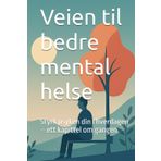 Veien til bedre mental helse: Styrk psyken din i hverdagen – ett kapittel om gangen