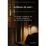 Veilleurs de nuit : le guide complet de l’aide-soignant en service nocturne
