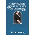 VEINTICUATRO HORAS EN LA VIDA DE UNA MUJER: Edición con prólogo y notas