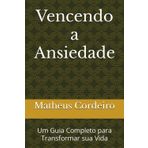 Vencendo a Ansiedade: Um Guia Completo para Transformar sua Vida
