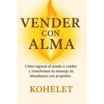 VENDER CON ALMA: Cómo superar el miedo a vender y transformar tu mensaje en abundancia con propósito