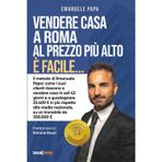 Vendere casa a Roma al prezzo più alto è facile...: Il metodo di Emanuele Papa: come i suoi clienti riescono a vendere casa in soli 43 giorni e a ... media nazionale, su un immobile da 300.000 €