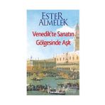 VENEDIKTE SANATIN GÖLGESİNDE AŞK - ESTER ALMELEK