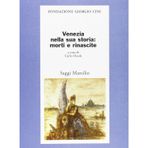 Venezia nella sua storia: morti e rinascite (Saggi. Presente storico. Fondaz. G. Cini)