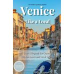 Venice Like a Local: An insider's guide to experiencing Venice beyond the crowds