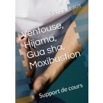 Ventouse, Hijama, Gua sha, Moxibustion: Support de cours