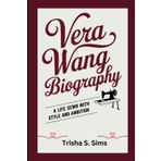 VERA WANG BIOGRAPHY: A Life Sewn with Style and Ambition