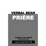 Verbal Bean Prière: Complet et non abrégé Commenté par Johnny Loye King PhD
