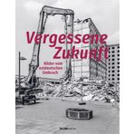 Vergessene Zukunft: Bilder vom ostdeutschen Umbruch