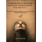 Vergib ihnen, oh Herr, denn sie wissen nicht, was sie tun...: oder: Menschen sind nicht so intelligent, wie sie meinen zu sein. Eine philosophische Betrachtung.