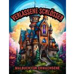 Verlassene Schlösser Malbuch für Erwachsene: Entspannendes Anti-Stress Malbuch mit Mysteriösen, Gruseligen, Verlassenen Burgen, Fesselnde und Faszinierende Bilder – 50 Malseiten