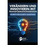 Verändern und innovieren mit Transformationsdesign: Schritt-für-Schritt-Anleitung