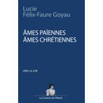 Vers la joie : âmes païennes, âmes chrétiennes, par Lucie Félix-Faure Goyau