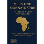 Vers une Monnaie Sûre : L’Afrique à l’Ère Post-Dollar: « Feuille de Route Stratégique pour l’Ère des BRICS » (The Rise of Sound Money: Africa’s Role in a Post-Dollar World)